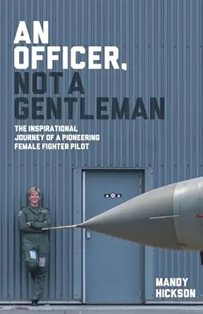 an officer not a gentleman the inspirational journey of a pioneering female fighter pilot 1st edition mandy