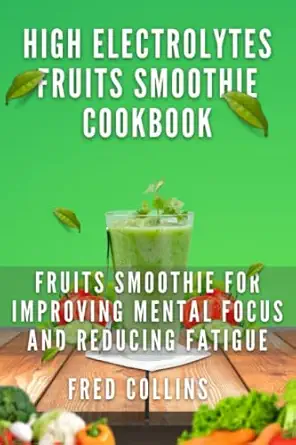 high electrolytes fruits smoothie cookbook fruits smoothie for improving mental focus and reducing fatigue