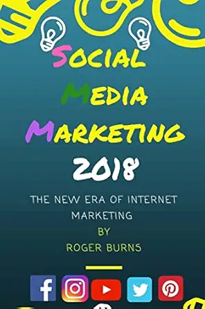 social media marketing 2018 the new era of smm 1st edition roger burns 1986787761, 978-1986787765