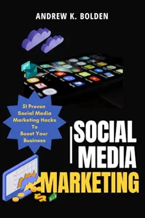 social media marketing 51 proven social media marketing hacks to boost your business 1st edition andrew k