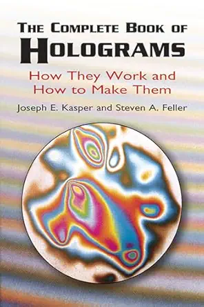 the complete book of holograms how they work and how to make them 1st edition joseph e kasper ,steven a