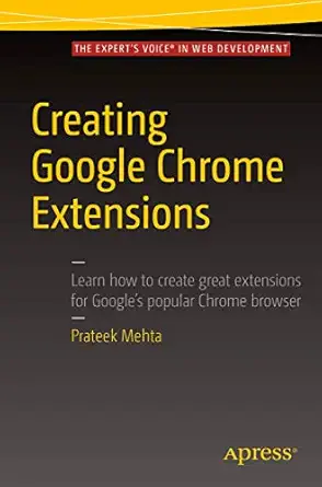 creating google chrome extensions 1st edition prateek mehta 1484217748, 978-1484217740