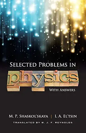 selected problems in physics with answers 1st edition m p shaskol'skaya ,i a el'tsin ,w j f reynolds