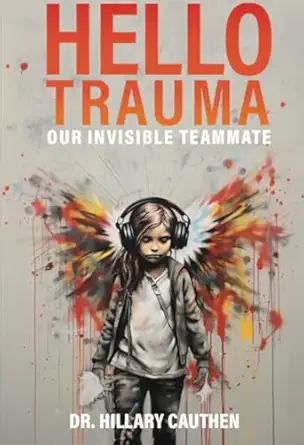 hello trauma our invisible teammate 1st edition dr hillary cauthen 0960121900, 978-0960121908