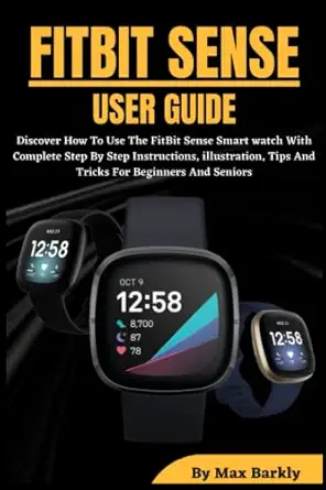 fitbit sense user guide learn how to use the fundamental and advanced features of the fitbit sense smart