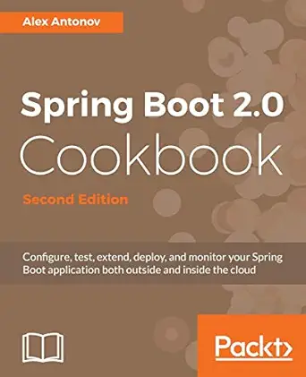 spring boot 2 0 cookbook second edition configure test extend deploy and monitor your spring boot application
