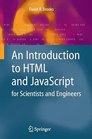 an introduction to html and javascript for scientists and engineers 1st edition david r brooks 1846286565,