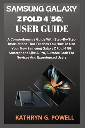 samsung galaxy z fold 4 user guide a comprehensive guide with step by step instructions to master the new
