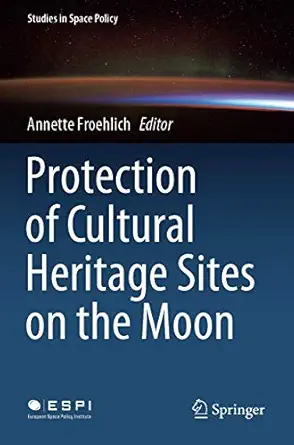protection of cultural heritage sites on the moon 1st edition annette froehlich 3030384055, 978-3030384050