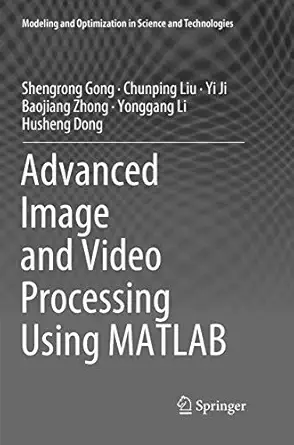 advanced image and video processing using matlab 1st edition shengrong gong ,chunping liu ,yi ji ,baojiang