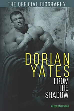 dorian yates from the shadow official biography 1st edition kaspa hazlewood ,dorian yates 1999828429,