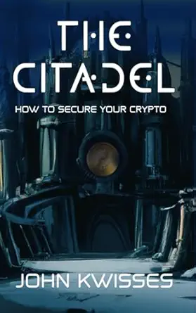 the citadel how to secure your crypto 1st edition john kwisses b0c6wc4dzs, 979-8396773097