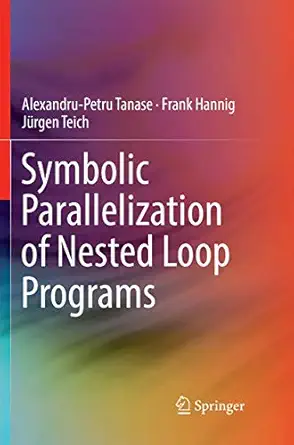 symbolic parallelization of nested loop programs 1st edition alexandru petru tanase ,frank hannig ,jurgen