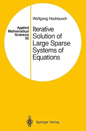iterative solution of large sparse systems of equations 1st edition wolfgang hackbusch 1461287243,
