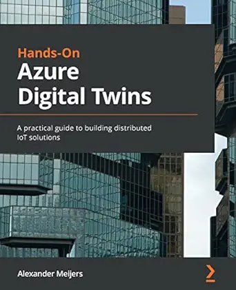 hands on azure digital twins a practical guide to building distributed iot solutions 1st edition alexander