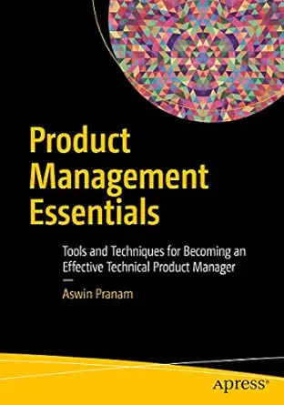 product management essentials tools and techniques for becoming an effective technical product manager 1st
