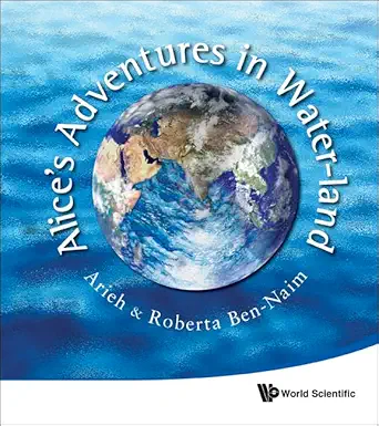 alices adventures in water land 1st edition professor of physical chemistry arieh ben naim ,roberta ben naim