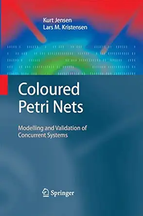 coloured petri nets modelling and validation of concurrent systems 2009th edition kurt jensen ,lars m