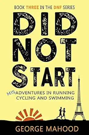 did not start book three in the dnf series misadventures in running cycling and swimming 1st edition george