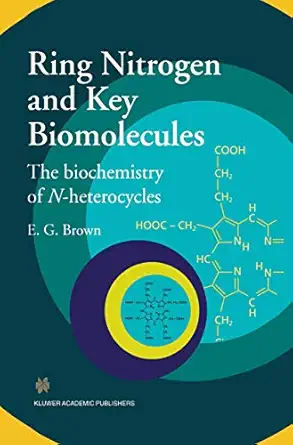 ring nitrogen and key biomolecules the biochemistry of n heterocycles 1st edition e g brown 9401060584,