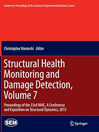 structural health monitoring and damage detection volume 7 proceedings of the 33rd imac a conference and