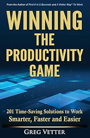 winning the productivity game 201 time saving solutions to work smarter faster and easier 1st edition greg