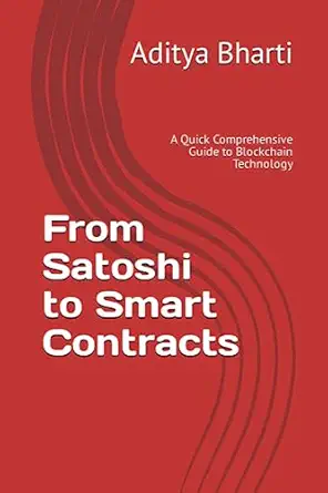 from satoshi to smart contracts a quick comprehensive guide to blockchain technology 1st edition aditya