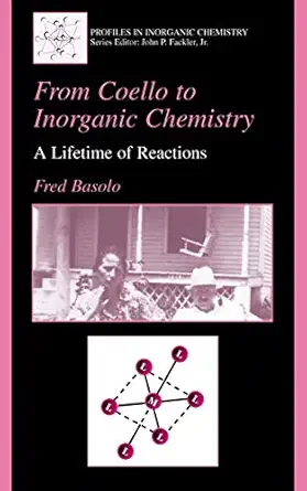 from coello to inorganic chemistry a lifetime of reactions 1st edition fred basolo 1461351693, 978-1461351696