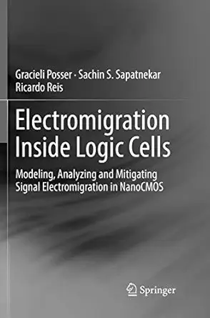 electromigration inside logic cells modeling analyzing and mitigating signal electromigration in nanocmos 1st