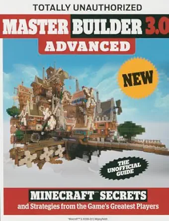 master builder 3 0 advanced minecraft secrets and strategies from the games greatest players 1st edition