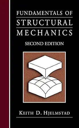 fundamentals of structural mechanics 1st edition keith d hjelmstad 1441936092, 978-1441936097