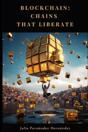 blockchain chains that liberate 1st edition julio fernandez hernandez 979-8399072296