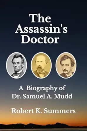 the assassins doctor the life and letters of dr samuel a mudd 1st edition robert k summers 1494462206,