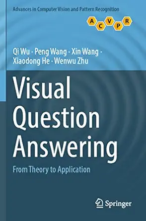 visual question answering from theory to application 1st edition qi wu ,peng wang ,xin wang ,xiaodong he