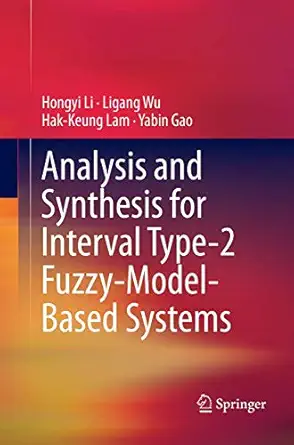 analysis and synthesis for interval type 2 fuzzy model based systems 1st edition hongyi li ,ligang wu ,hak