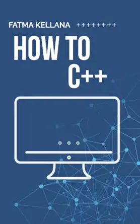 how to c++ 1st edition fatma samir kellana b09qnwzr61, 979-8405104522