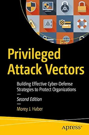 privileged attack vectors building effective cyber defense strategies to protect organizations 2nd edition