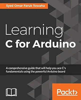 learning c for arduino a comprehensive guide that will help you ace cs fundamentals using the powerful