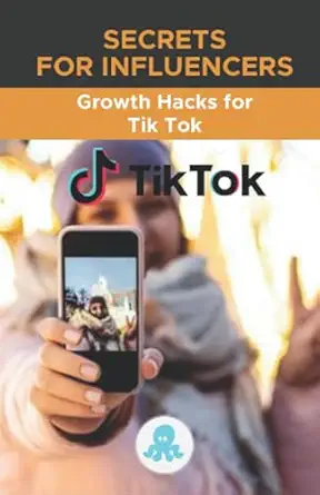 secrets for influencers growth hacks for tik tok growth hack guide with tips tricks and secrets to monetize