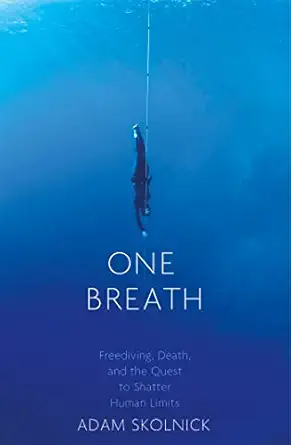 one breath freediving death and the quest to shatter human limits 1st edition adam skolnick 1472152018,