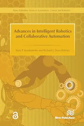 advances in intelligent robotics and collaborative automation 1st edition richard duro ,yuriy kondratenko
