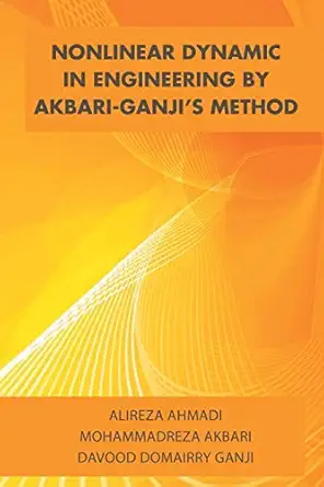 nonlinear dynamic in engineering by akbariganjis method 1st edition alireza ahmadi ,mohammadreza akbari
