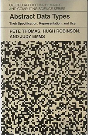 abstract data types their specification representation and use 1st edition pete thomas ,hugh robinson ,judy