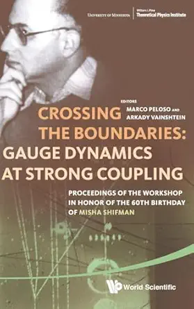 crossing the boundaries gauge dynamics at strong coupling proceedings of the workshop in honor of the 60th