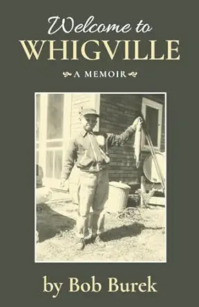 welcome to whigville a memoir 1st edition bob burek 173235796x, 978-1732357969