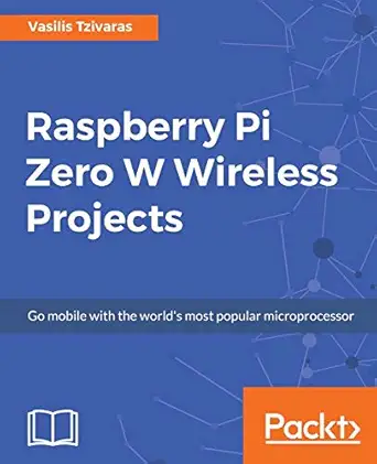 raspberry pi zero w wireless projects go mobile with the worlds most popular microprocessor 1st edition