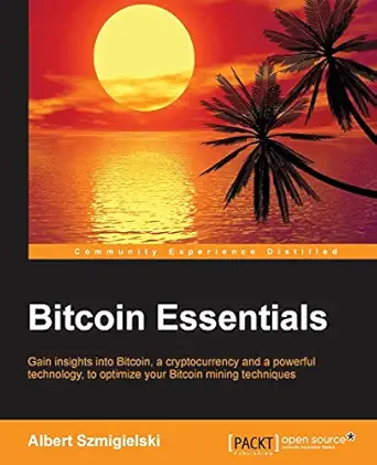 bitcoin essentials 1st edition albert szmigielski 1785281976, 978-1785281976