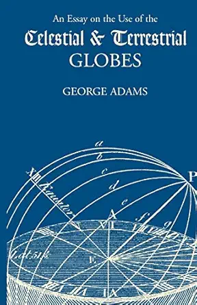 essay on the use of celestial and terrestrial globes an 1st edition george adams 1565549481, 978-1565549487