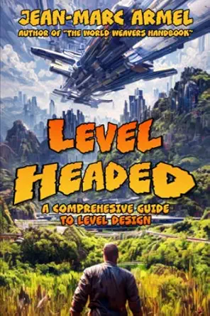level headed a comprehensive guide to video game level design 1st edition jean marc armel b0bswk7t6c,