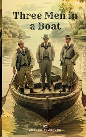 three men in a boat a timeless comedy adventure on the river  jerome k jerome 979-8860283855